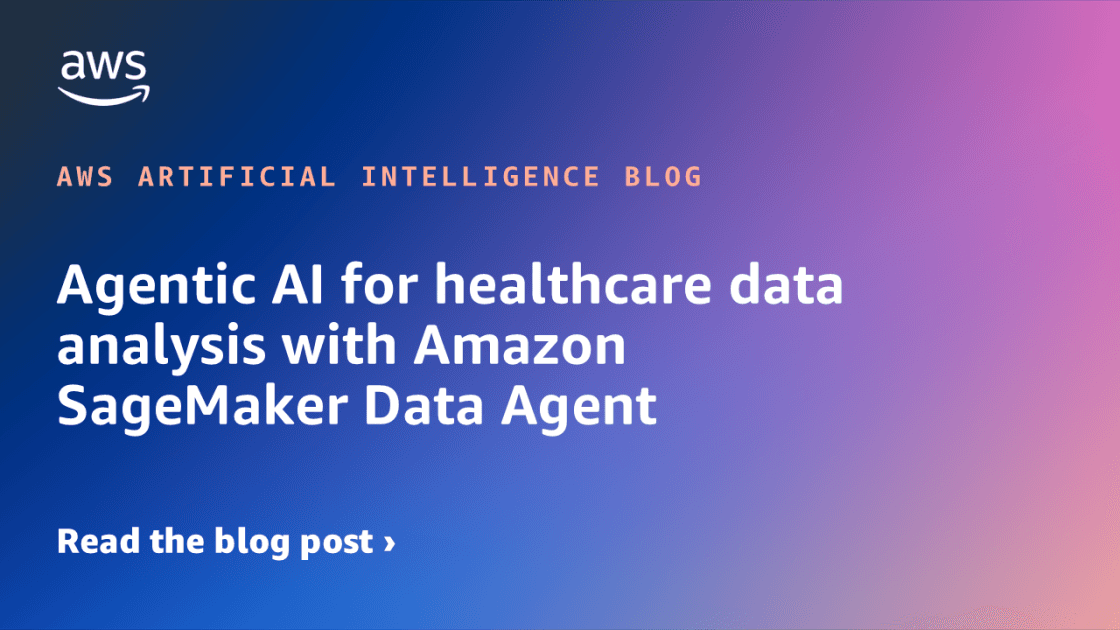 SageMaker Releases Data Agent For Clinical Analytics