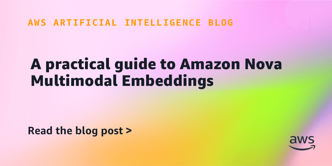 Amazon Nova Launches Multimodal Embeddings Model